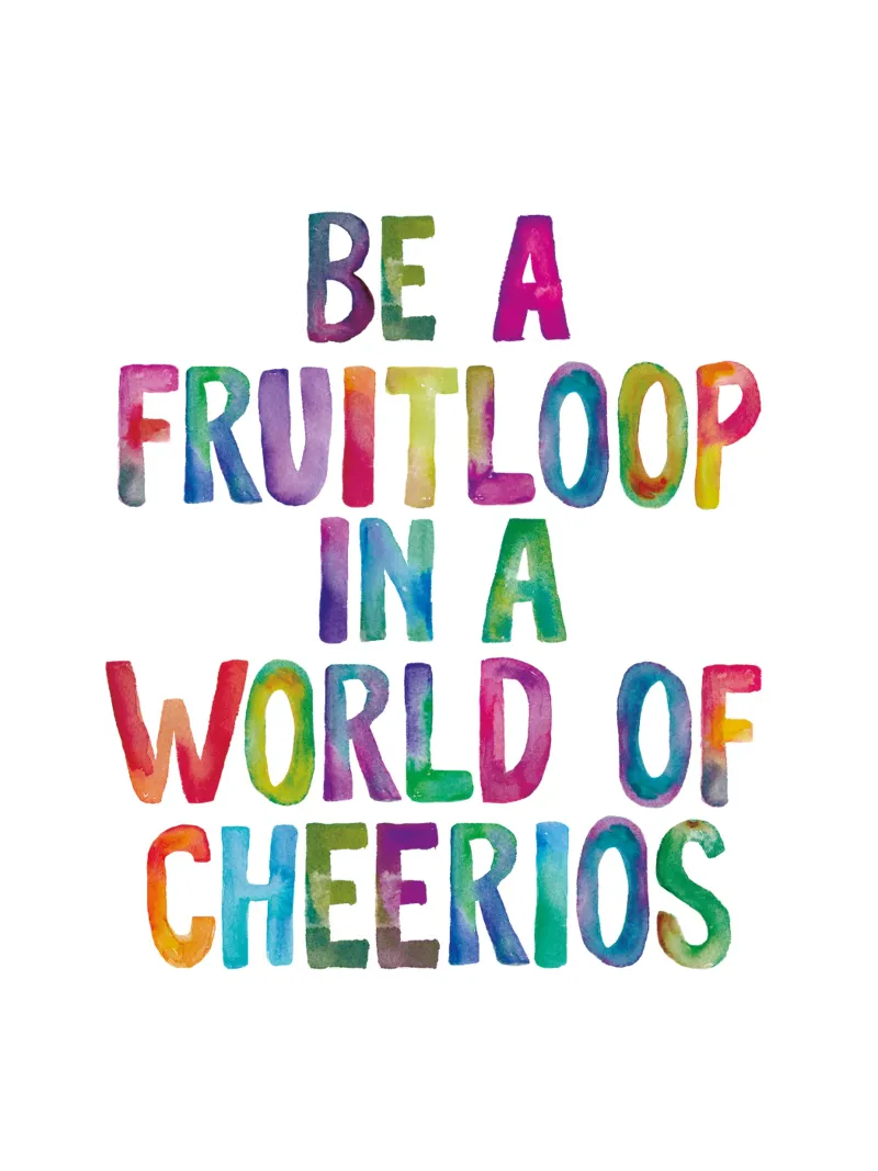 Be a Fruitloop In a World of Cheerios Rainbow Typography hahnemühle by THE MOTIVATED TYPE