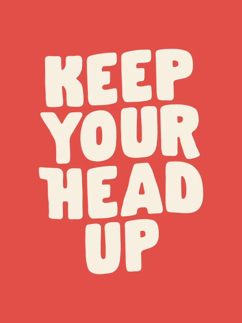 Design tipografico ottimistico "Keep Your Head Up" (Tieni la testa alta) pellicola backlit da THE MOTIVATED TYPE