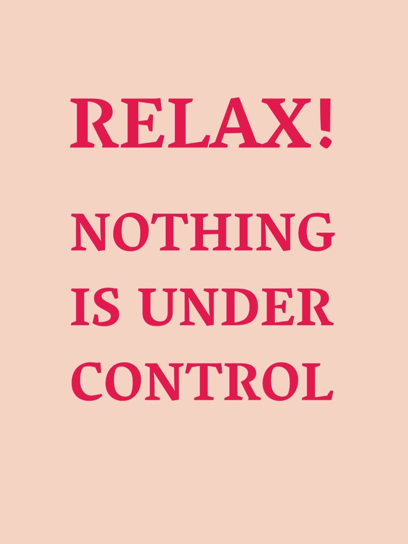 Relax! Nothing is under control Poster von Illustration Raissa Oltmanns