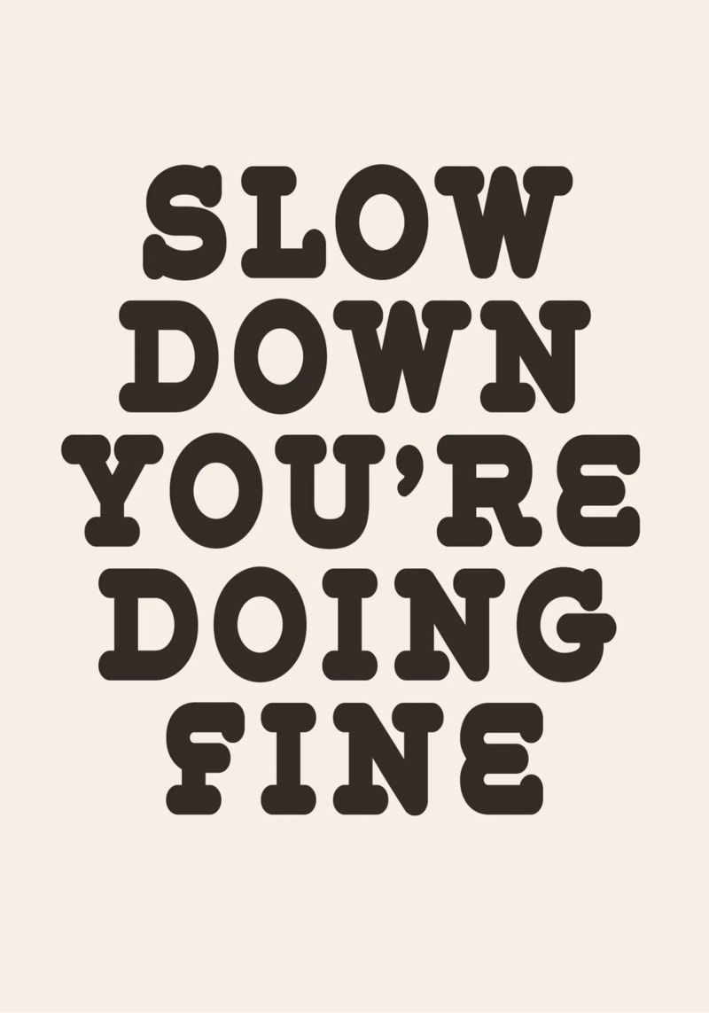 Slow down you're doing fine poster by WORD & WONDER