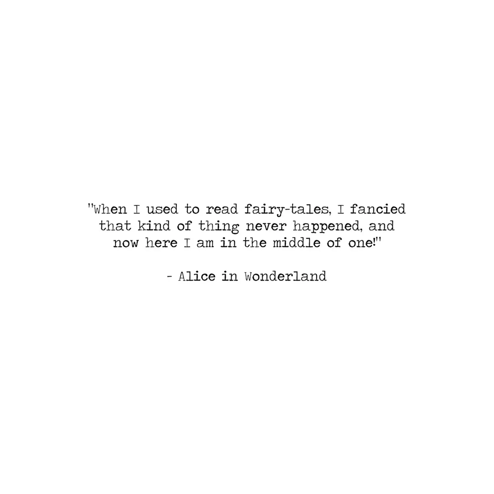 When I used to read fairy-tales now here I am in Alice Quote hahnemühle by Summer Soul Co. - Quotes
