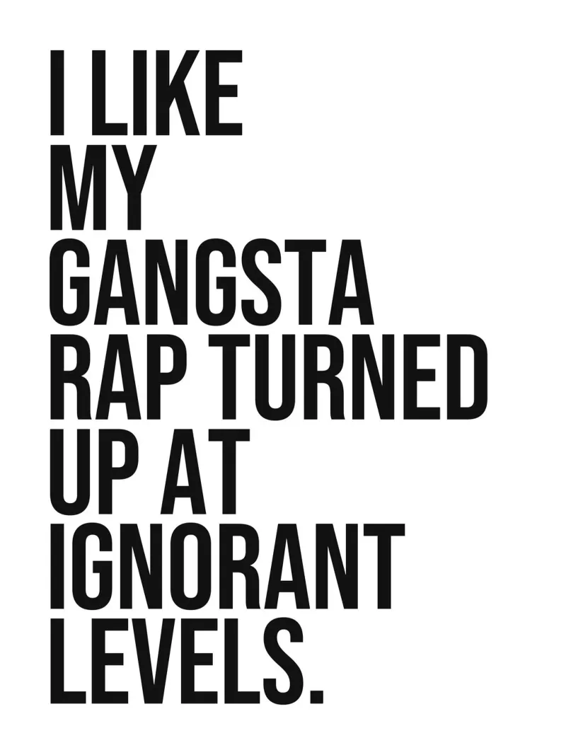 Mi piace che il mio gangsta rap sia alzato a livelli ignoranti. poster da Paigaam Studio