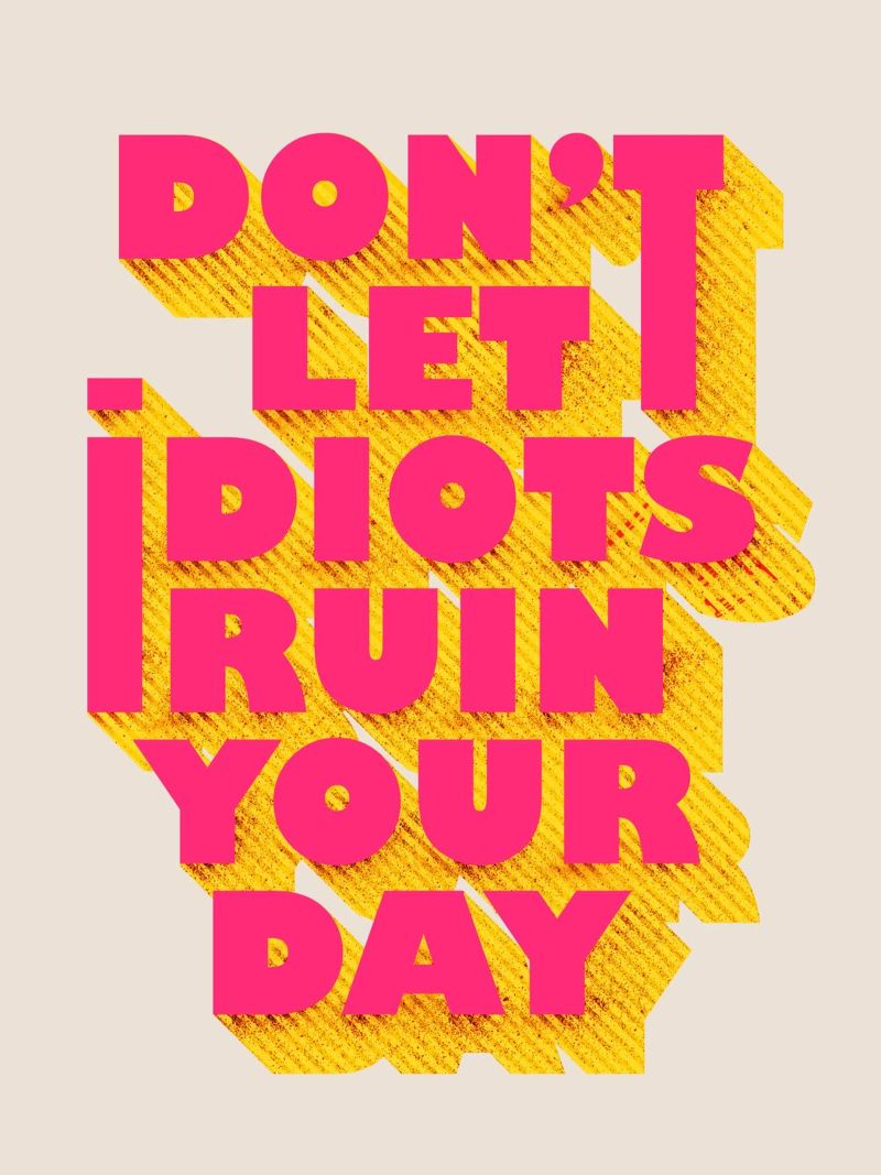 Don’t Let Idiots Ruin Your Day Bold Typography poster by showmemars