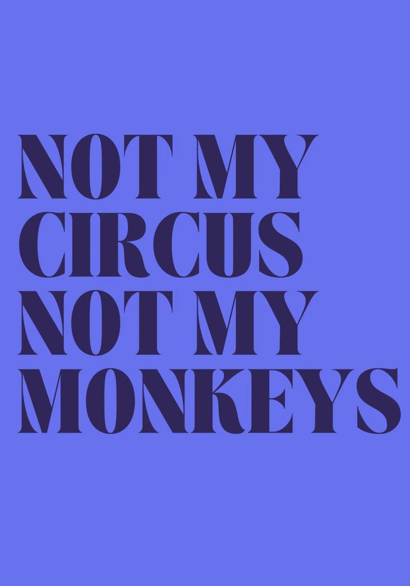 Not My Circus, Not My Monkeys | Humorous & Bold Statement Poster von PrintCessStudio