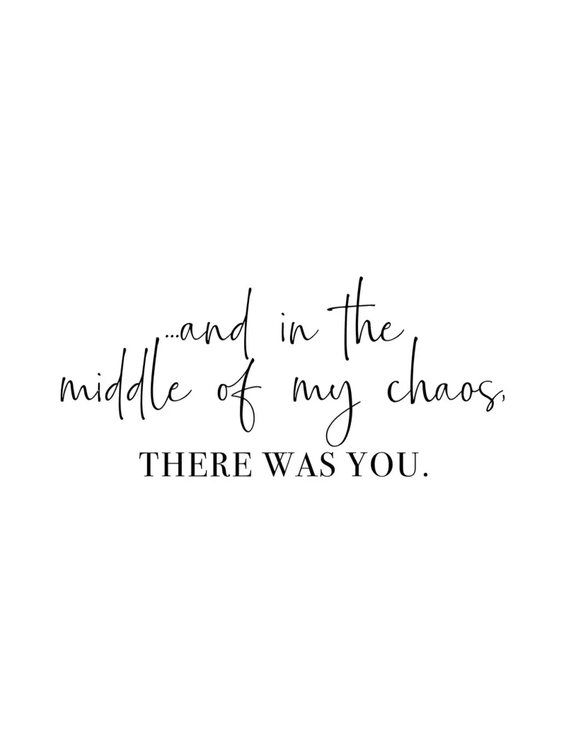 And In The Middle Of My Chaos There Was You, Quote hahnemühle by Peaches Art Prints