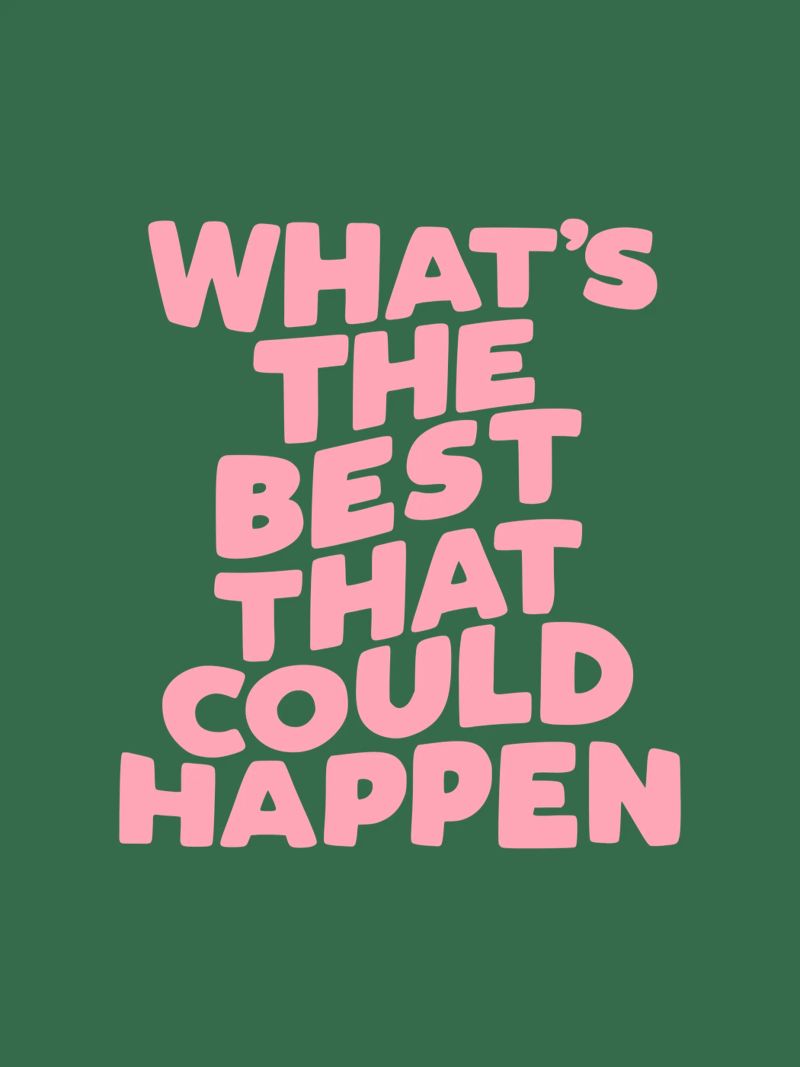 What's The Best That Could Happen Typography in Pink Green poster by THE MOTIVATED TYPE