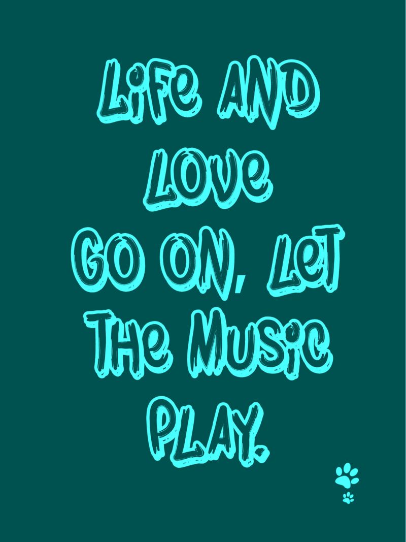Life And Love Go On Let The Music Play poster by catsforyou