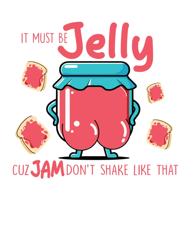 It must be jelly cuz jam don't shake like that poster da edsonramosart