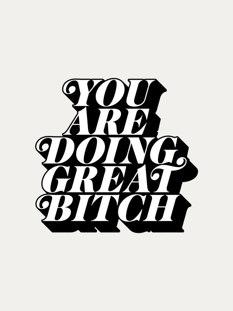 You Are Doing Great Bitch Tipografia di design carta hahnemühle da THE MOTIVATED TYPE