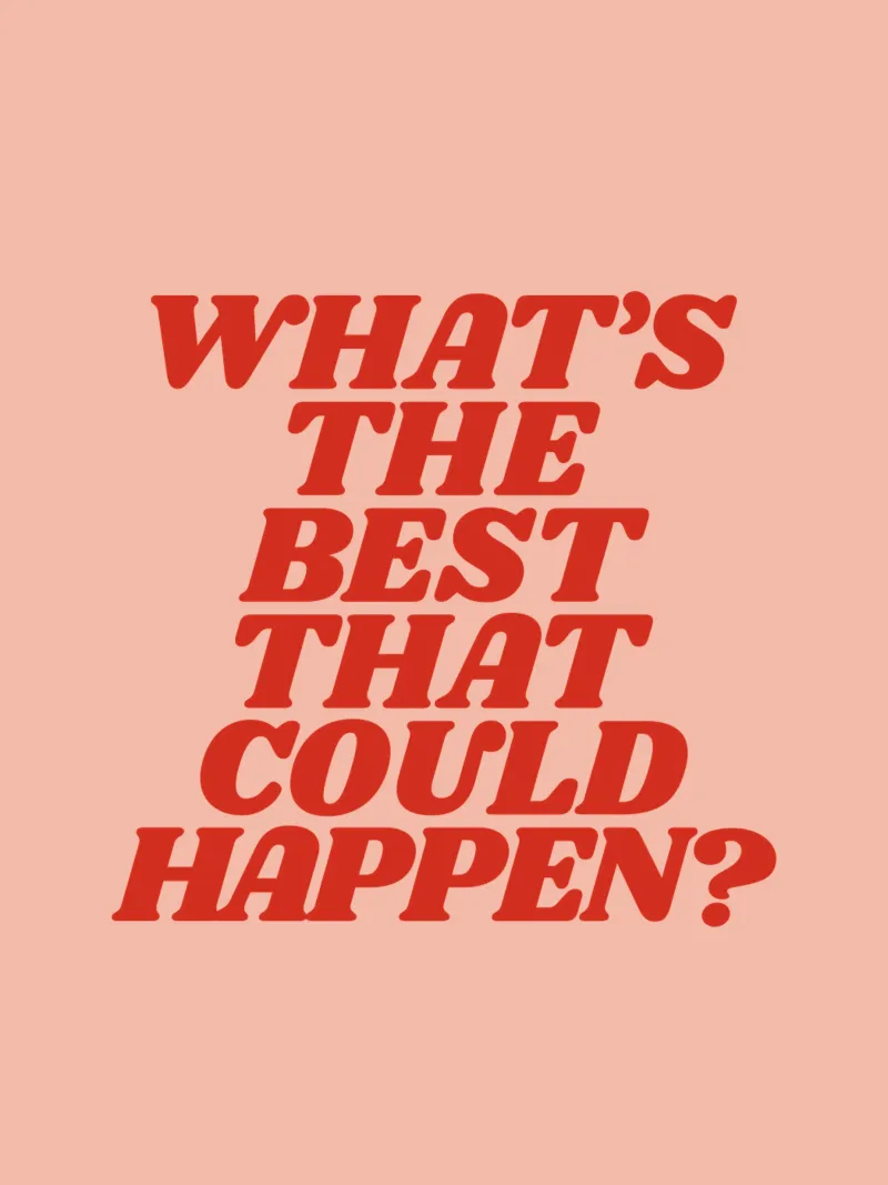 What's The Best That Could Happen Optimistic Typography hahnemühle by THE MOTIVATED TYPE
