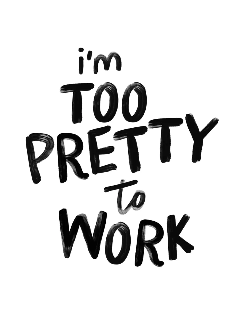 I'm Too Pretty to Work Grappige Typografie Print in Zwart hahnemühle van THE MOTIVATED TYPE