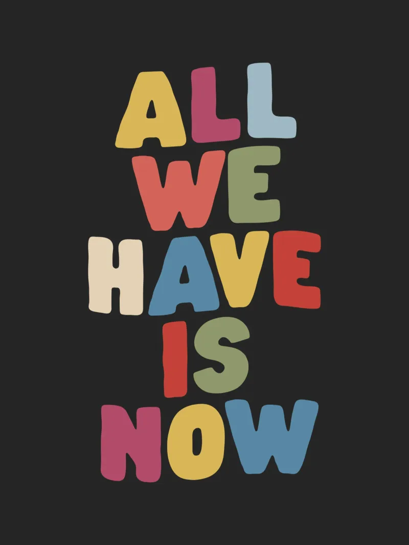 All We Have is Now Tipografia colorata e stimolante carta hahnemühle da THE MOTIVATED TYPE