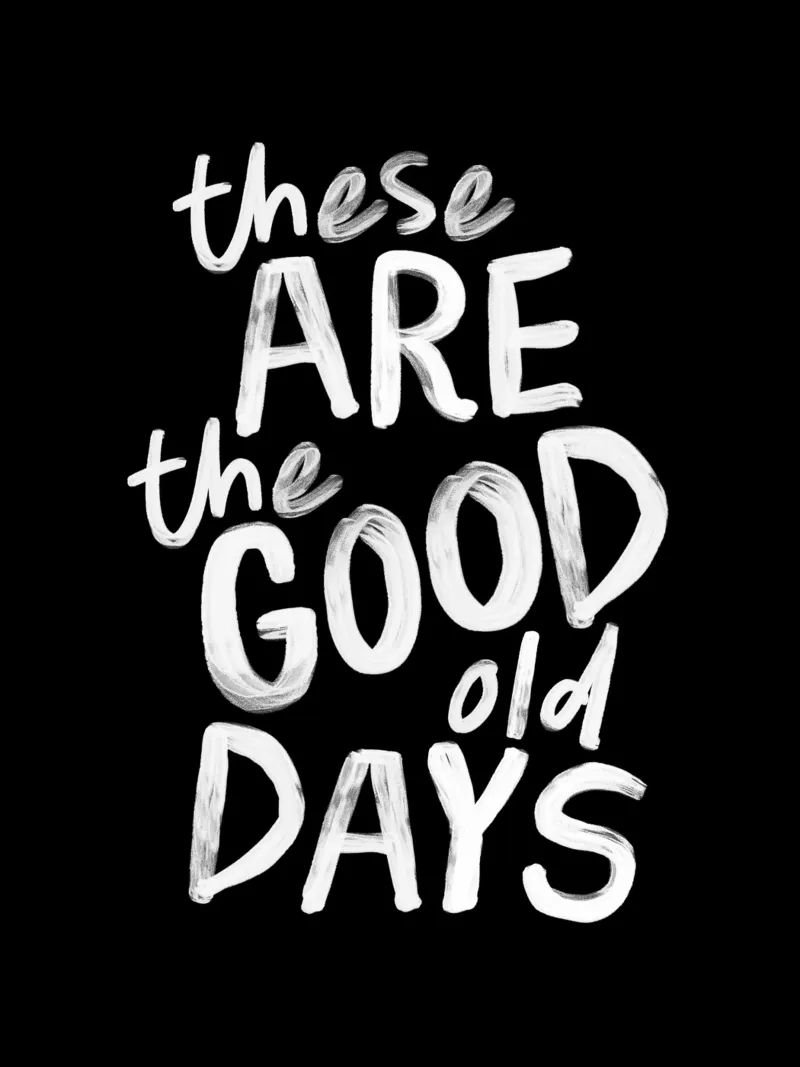 These Are the Good Old Days Optimistic Typography Print hahnemühle by THE MOTIVATED TYPE