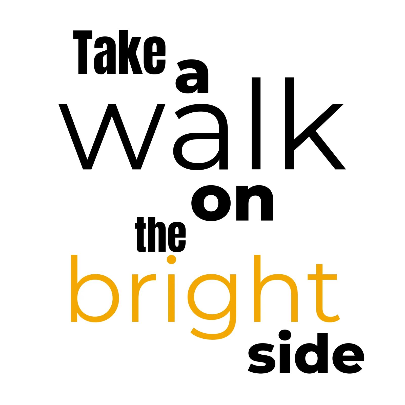take a walk on the bright side poster by Happy 😃 Art 🎨 by Christine Schnoell