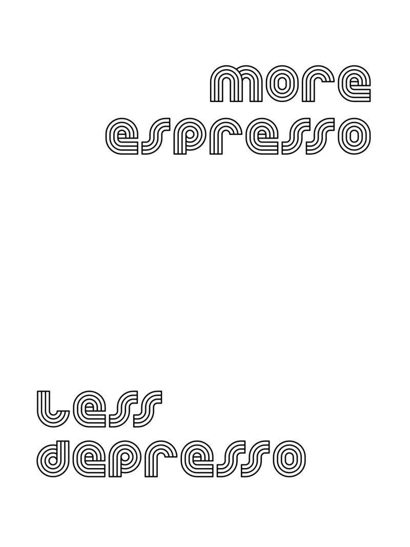 More Espresso Less Depresso pellicola backlit da YV TYPOGRAPHY