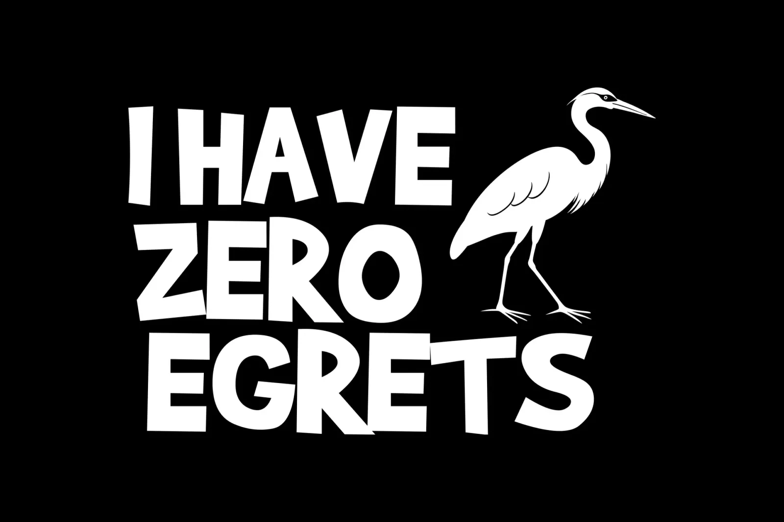 I have zero egrets poster con telaio in plastica da baobabprintstore
