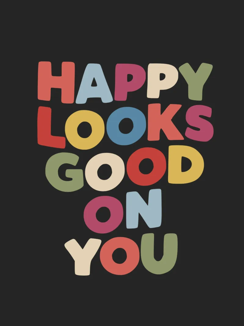 Happy Looks Good on You Vibranti scritte colorate e allegre carta hahnemühle da THE MOTIVATED TYPE