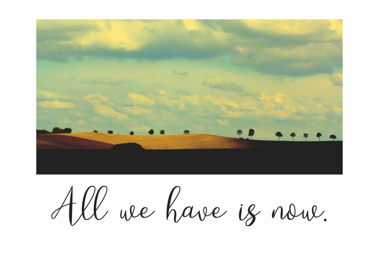 All we have is now Poster von maramirage