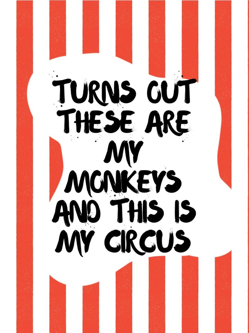 TURNS OUT THESE ARE MY MONKEYS AND THIS IS MY CIRCUS Poster von ArtDesign by KBK