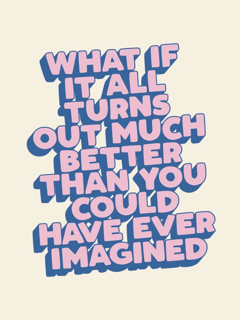 What If It All Turns Out Much Better Uplifting Typography poster by THE MOTIVATED TYPE