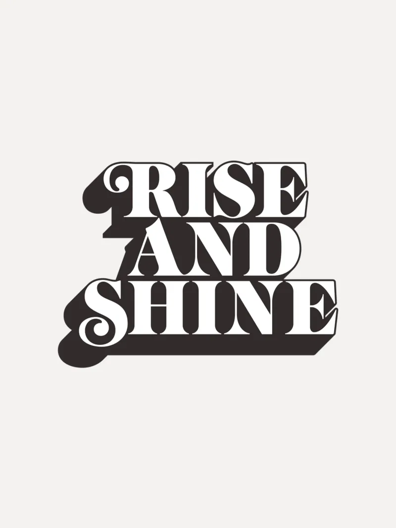 Design tipografico Rise and Shine pellicola backlit da THE MOTIVATED TYPE