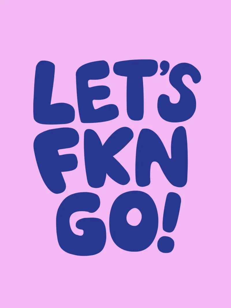Lets Fkn Go Sassy Grassetto Rosa Viola Tipografia Lettering poster con telaio in plastica da THE MOTIVATED TYPE