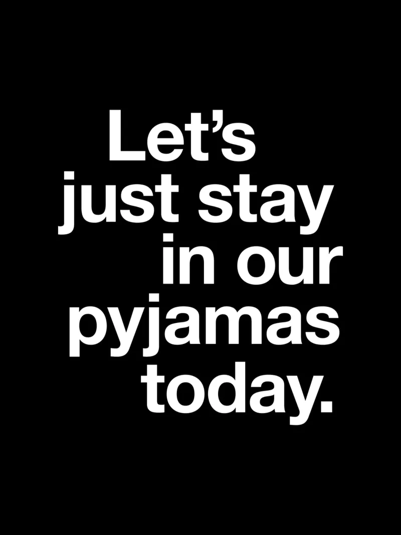 Let's Just Stay in Our Pyjamas Today Typographie minimaliste hahnemühle de THE MOTIVATED TYPE