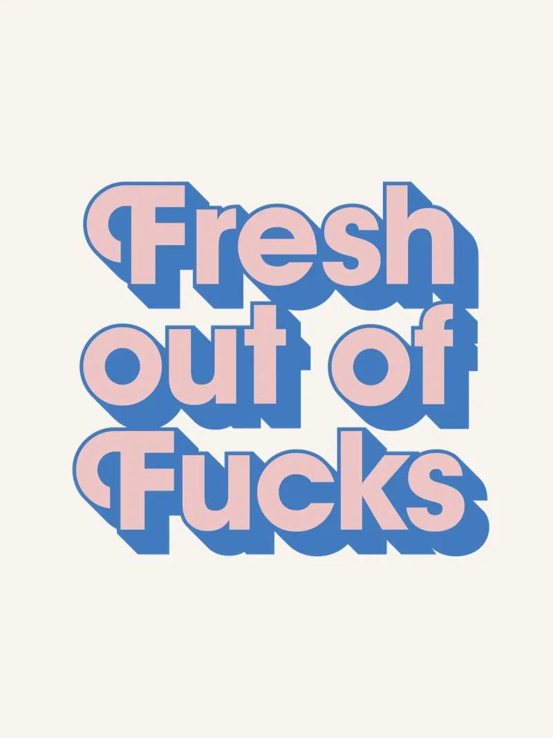 Fresh Out of Fucks sarcastico Umoristico Sassy Typografie Regalo alluminio dibond da THE MOTIVATED TYPE