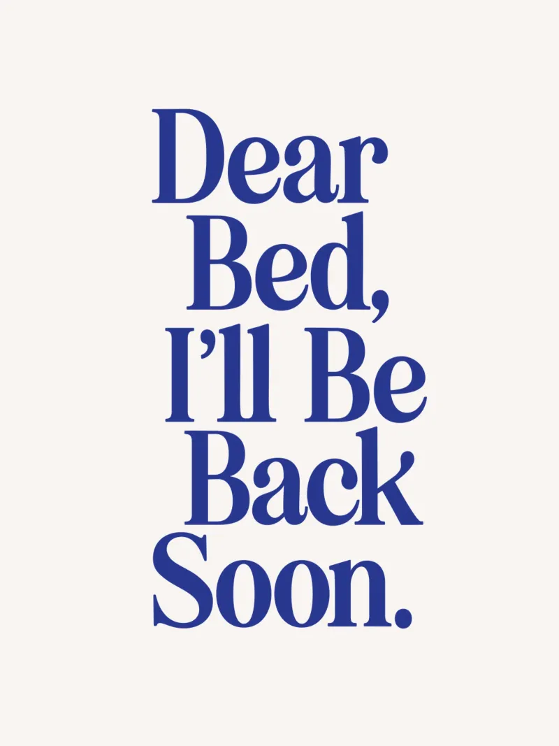 Dear Bed I'll Be Back Soon Bedroom Wall Art Typography Print hahnemühle by THE MOTIVATED TYPE
