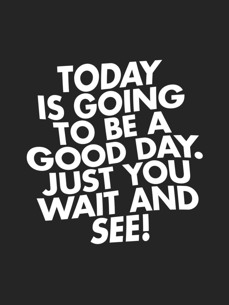 Today Is Going to Be a Good Day Typography Print Black White poster by THE MOTIVATED TYPE
