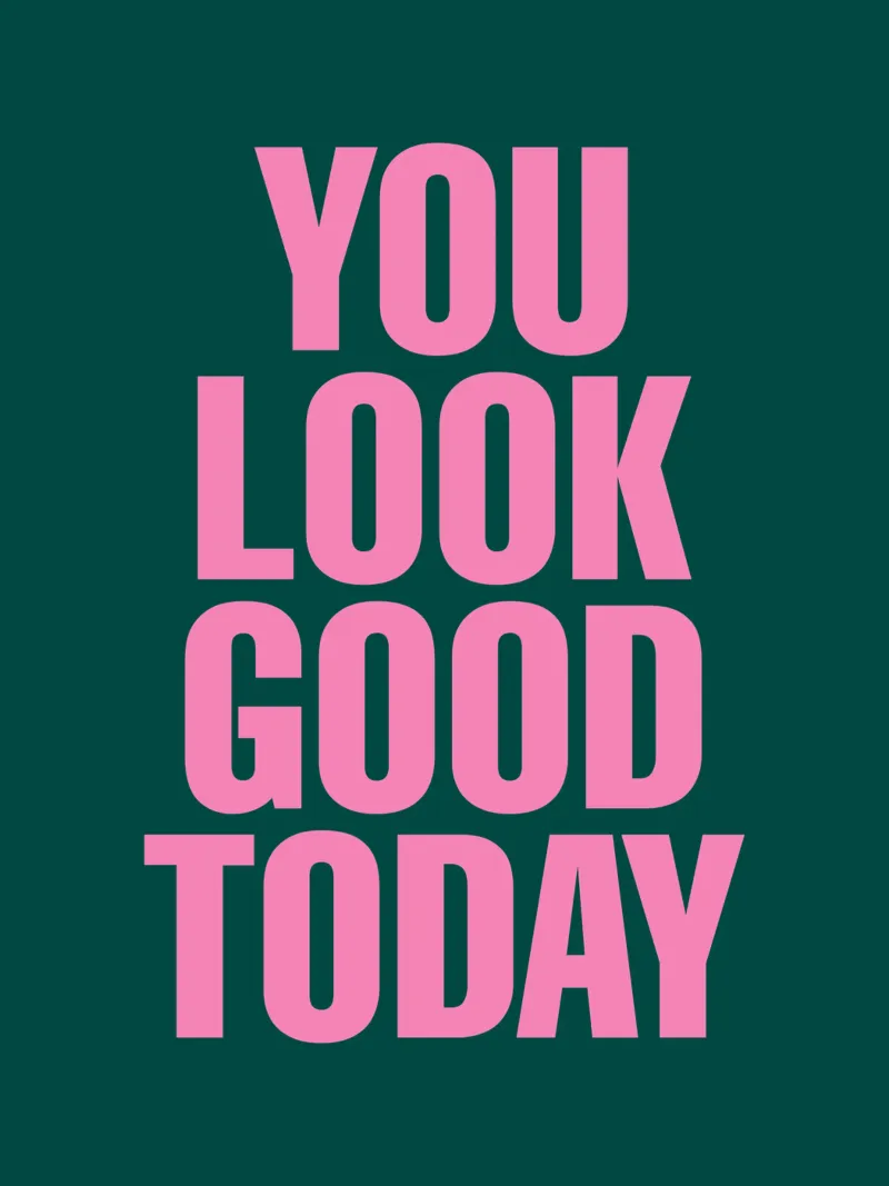Stampa tipografica positiva "You Look Good Today" in rosa verde pellicola backlit da THE MOTIVATED TYPE