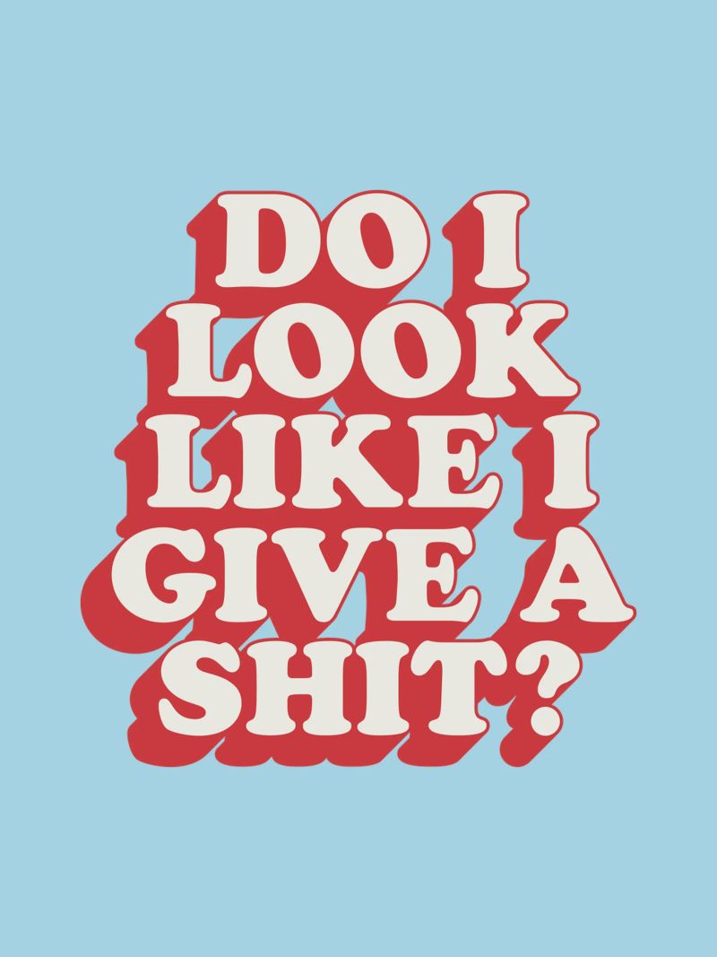 Stampa tipografica "Do I Look Like I Give a Shit" in rosso blu pellicola backlit da THE MOTIVATED TYPE