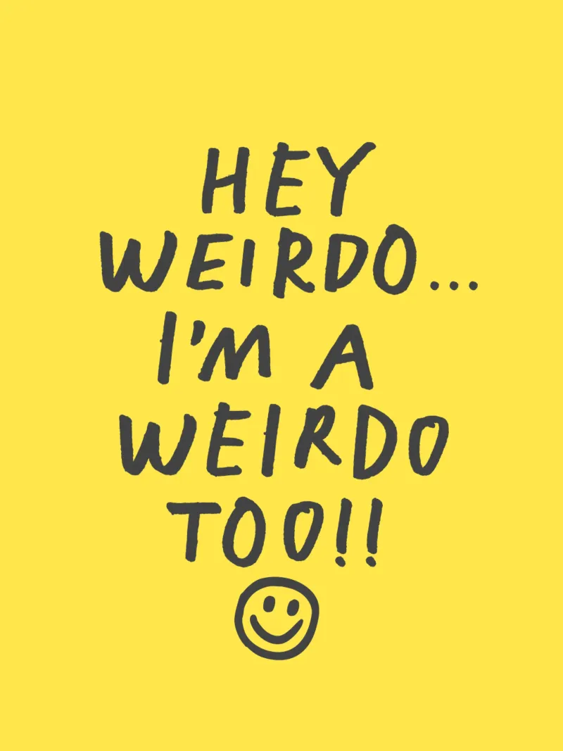 Hey Weirdo Sono un Weirdo Troppo stravagante Faccia sorridente scritta a mano pellicola backlit da THE MOTIVATED TYPE