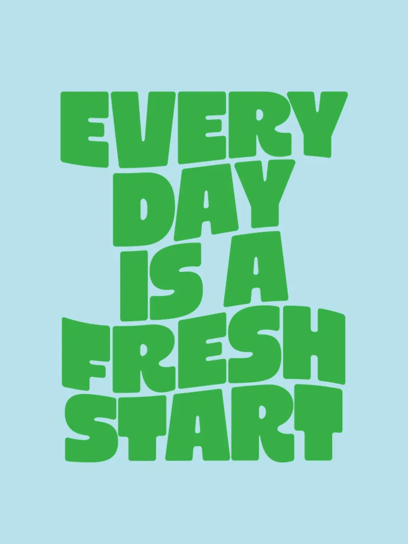 Every Day is a Fresh Start (Chaque jour est un nouveau départ) Typographie imprimée en vert et bleu hahnemühle de THE MOTIVATED TYPE
