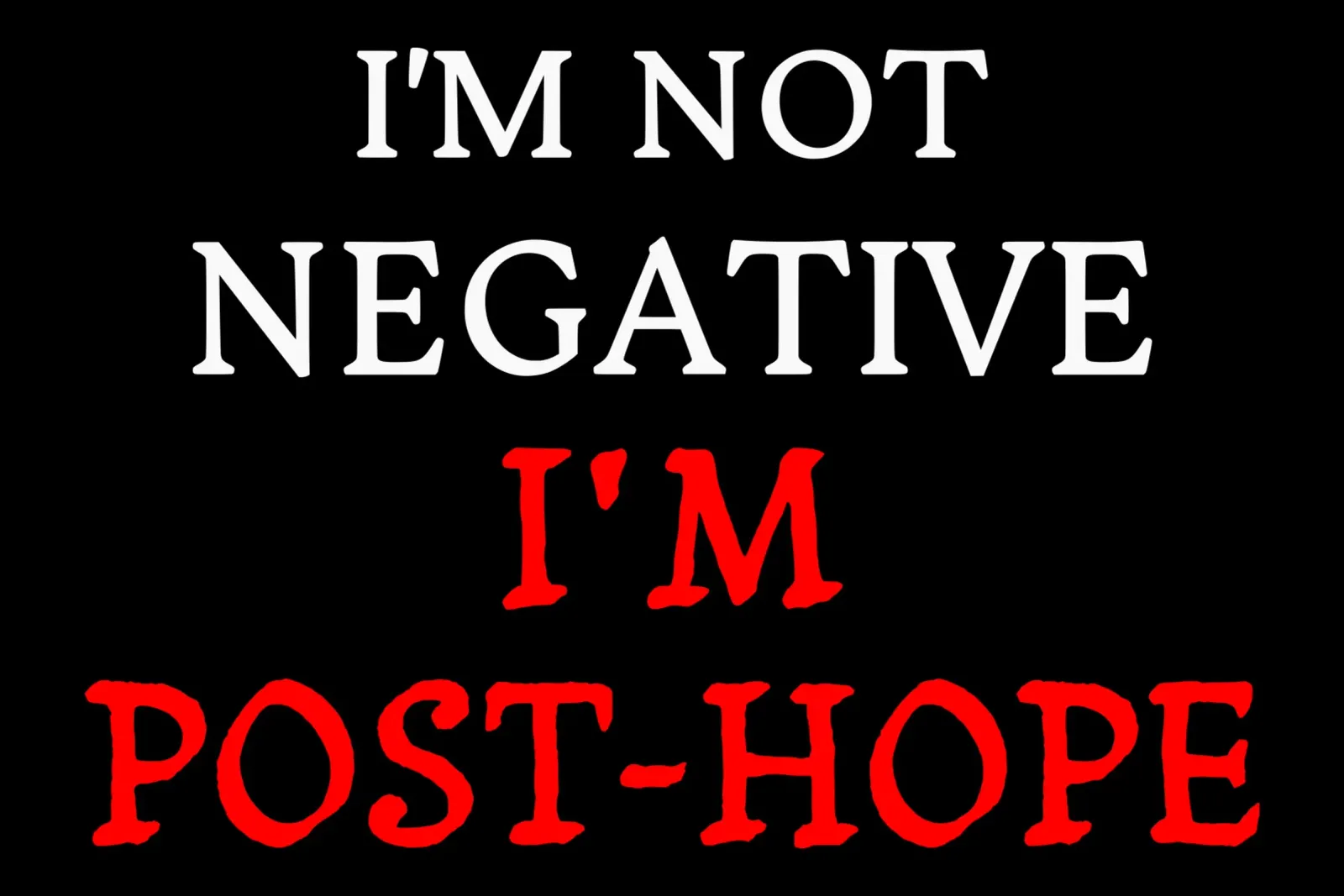 I'm Not Negative, I'm Post-Hope Sarcasm Dark Humor hahnemühle by sillyindustries