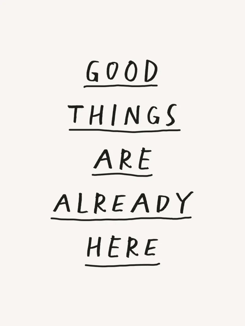Good Things Are Already Here Typography Print in Black White hahnemühle by THE MOTIVATED TYPE