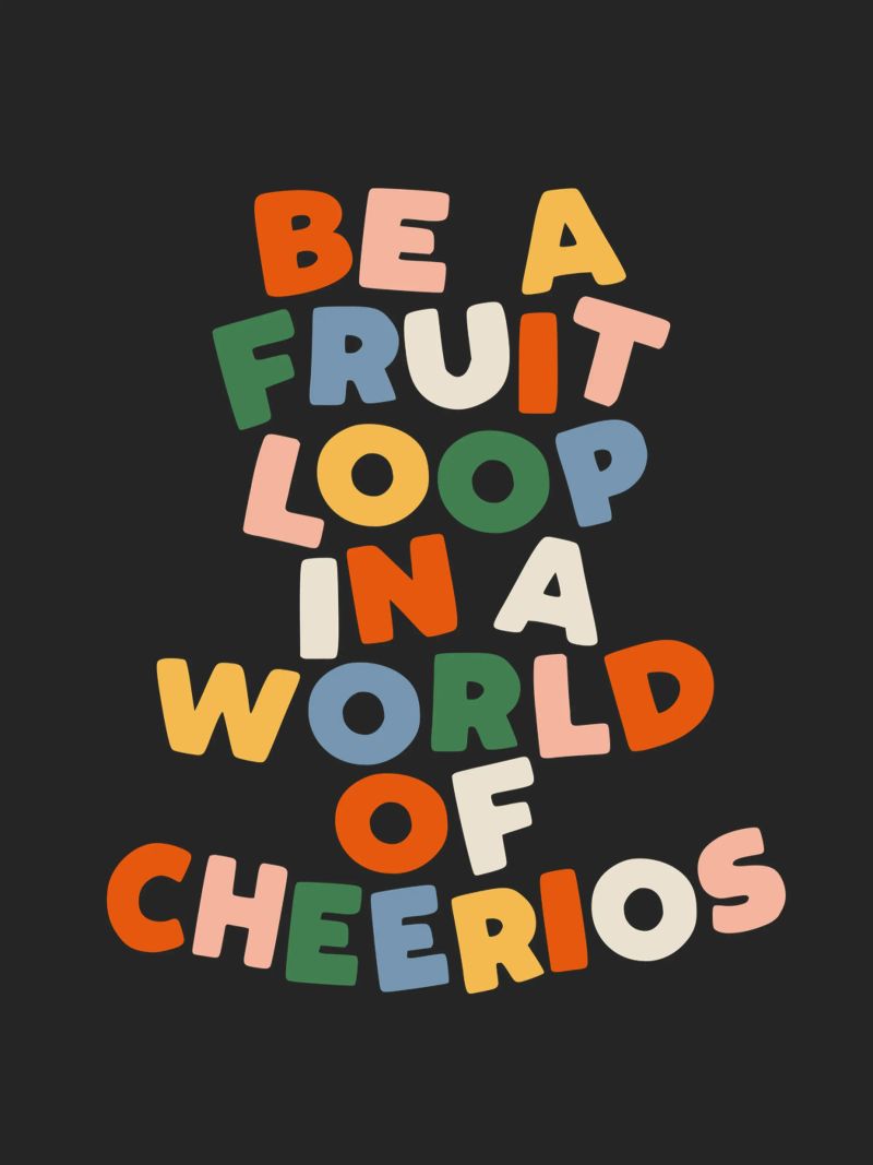Be a Fruitloop in a World of Cheerios Typography Print canvas by THE MOTIVATED TYPE
