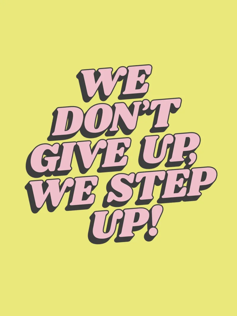 We Don't Give Up We Step Up Typography Print Amarillo Rosa hahnemühle de THE MOTIVATED TYPE