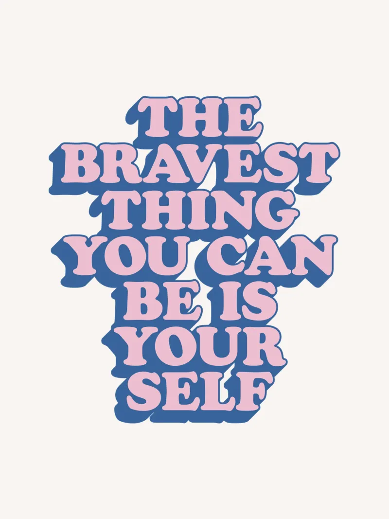 The Bravest Thing You Can Be is Yourself Typography Print hahnemühle by THE MOTIVATED TYPE