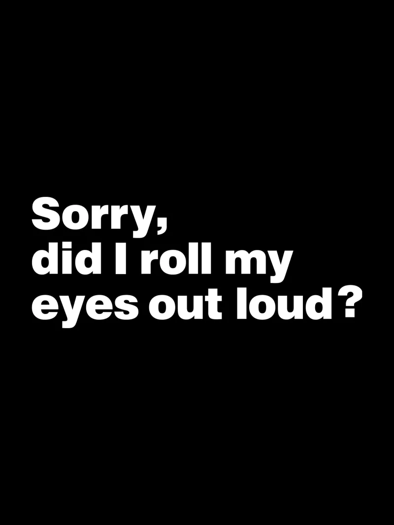 Sorry, did I roll my eyes out loud quote hahnemühle by Paigaam Studio