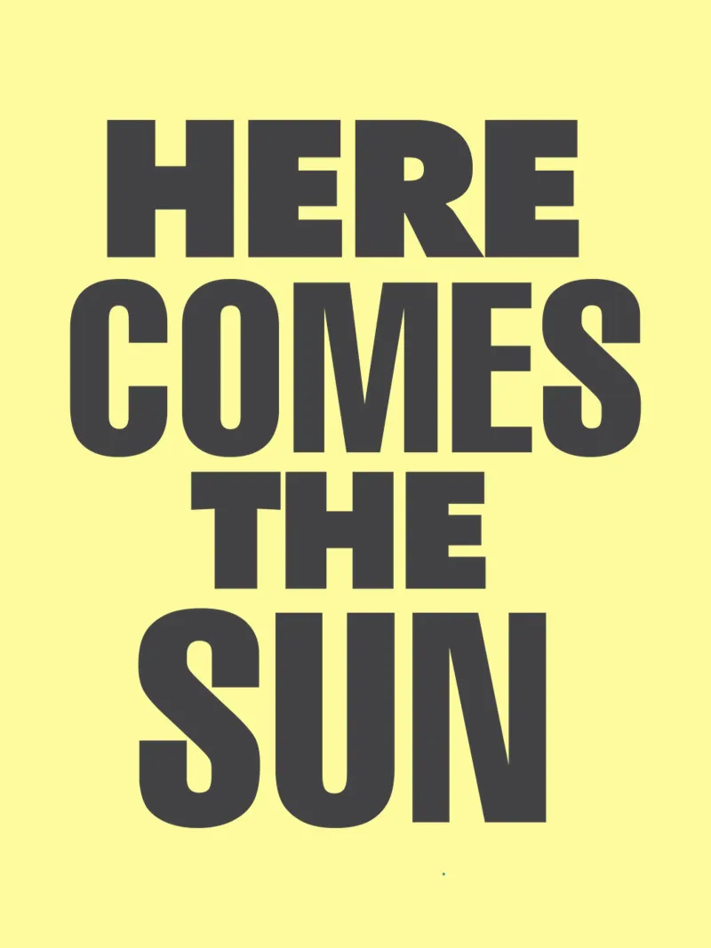 Here Comes the Sun Typographie grasse imprimée noir et jaune poster avec cadre en plastique de THE MOTIVATED TYPE