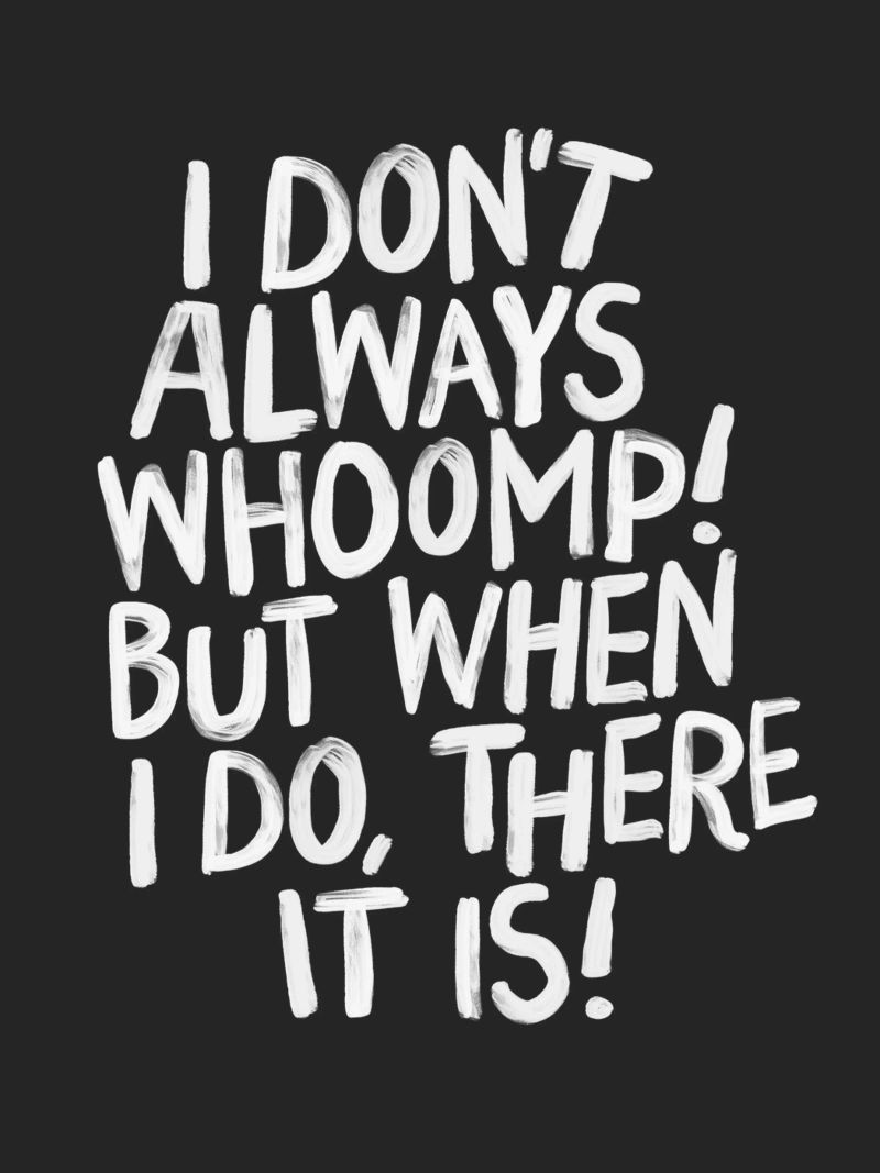 I Don't Always Whoomp But When I Do There It Is Typography hahnemühle by THE MOTIVATED TYPE