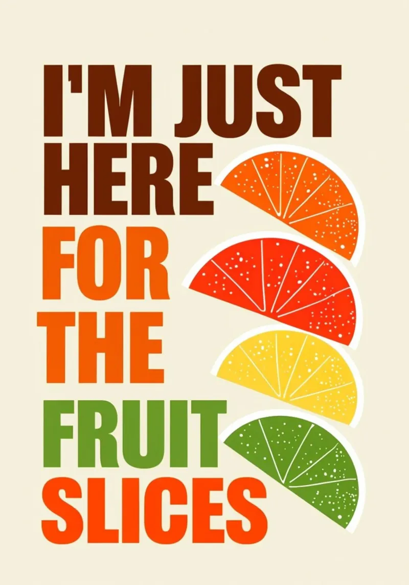 Sono qui solo per le fette di frutta poster da inspirational quote