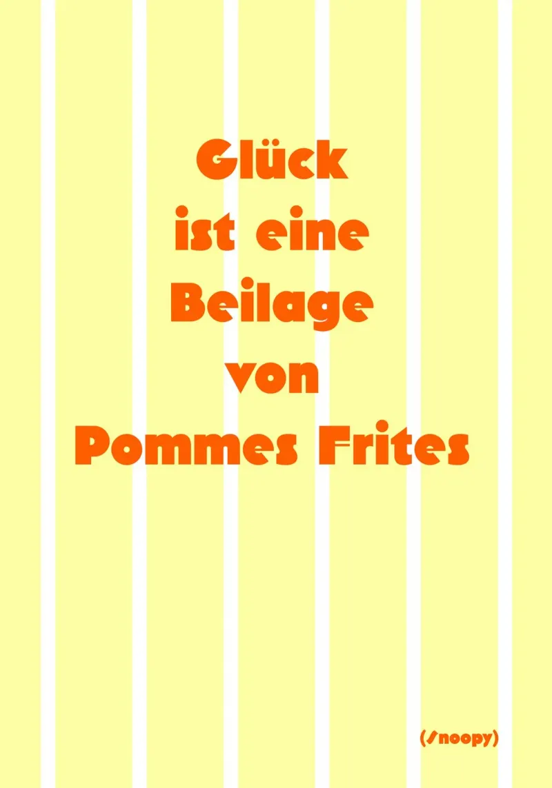 Glück ist eine Beilage von Pommes Frites. carta hahnemühle da FRICKE DESIGN