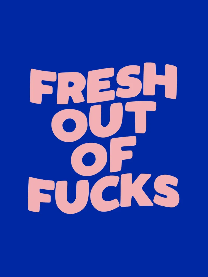 Design tipografico Fresh Out Of Fucks pellicola backlit da THE MOTIVATED TYPE