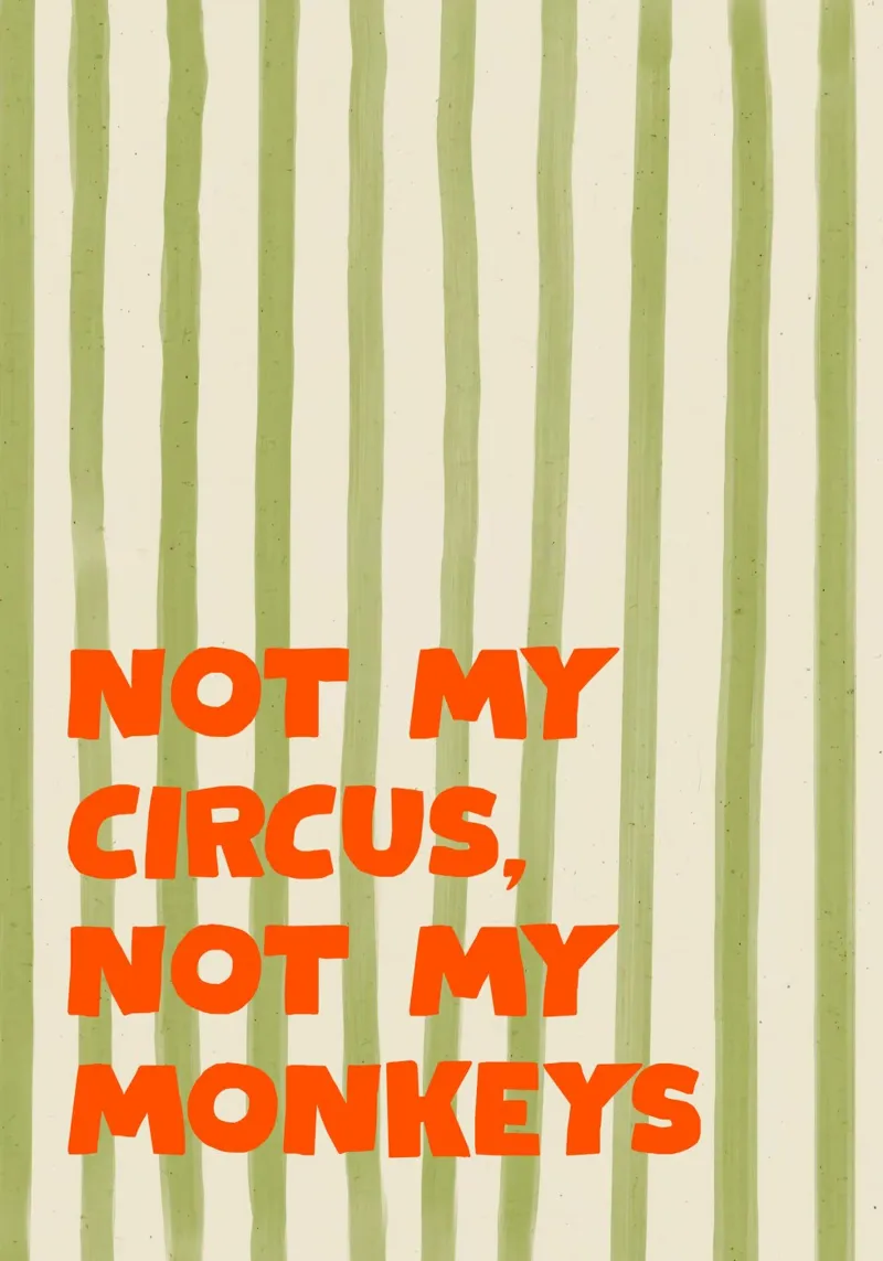 Not My Circus, Not My Monkeys alluminio dibond da Attaboy Dsgn