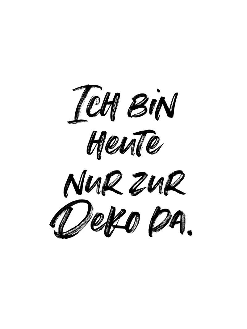 Ich bin heute nur zur Deko da | minimalistic design plexiglass da just typo