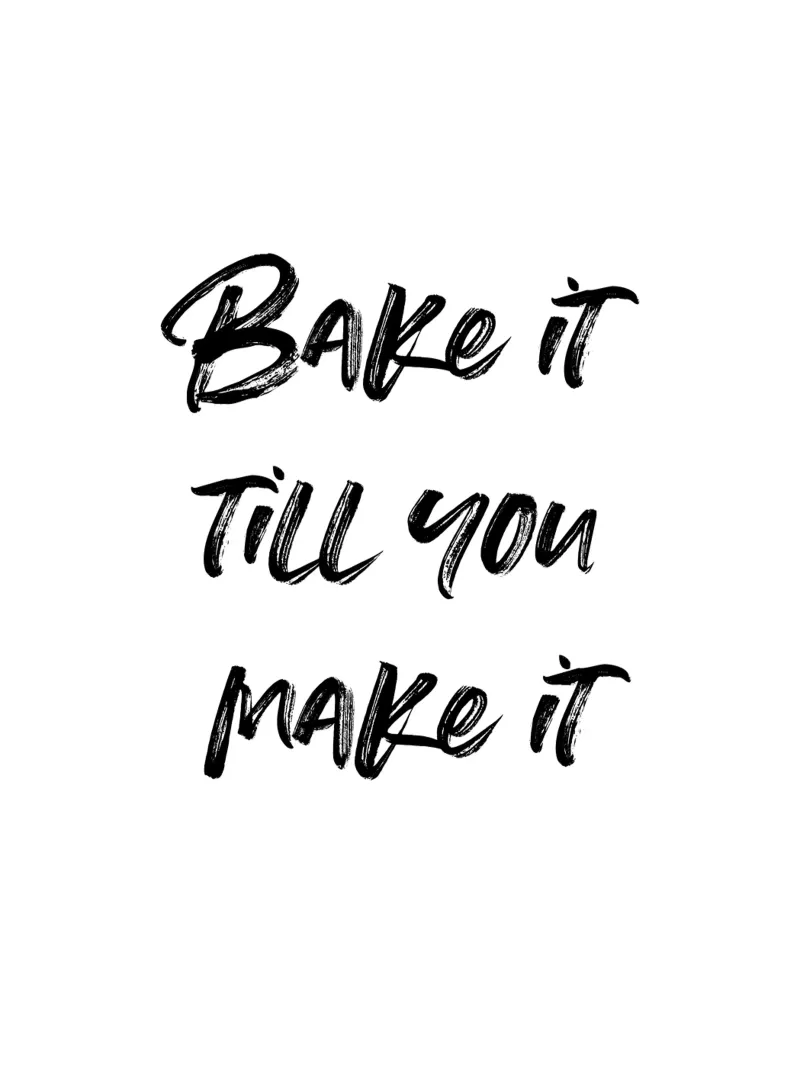 Bake it till you make it | minimalistic design metacrilato de just typo