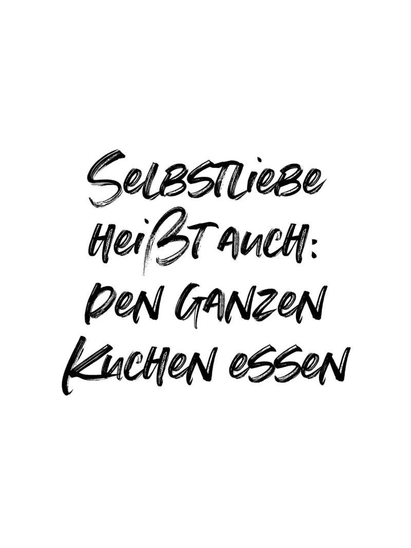 Selbstliebe heißt auch: den ganzen Kuchen essen hahnemühle by just typo