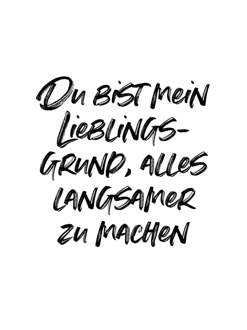 Du bist mein Lieblingsgrund, alles langsamer zu machen. canvas van just typo